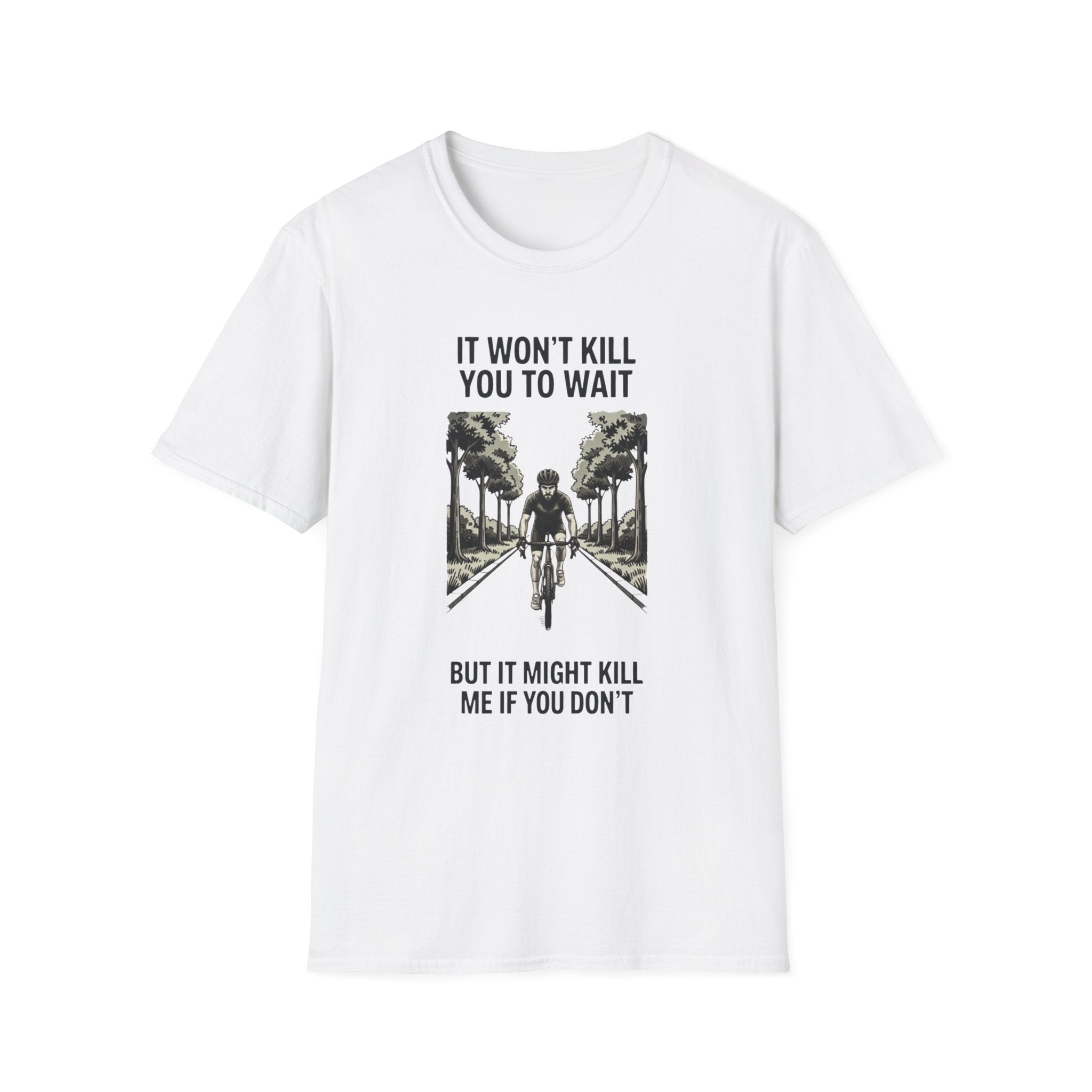 It Won't Kill You to Wait — Unisex Softstyle Tee